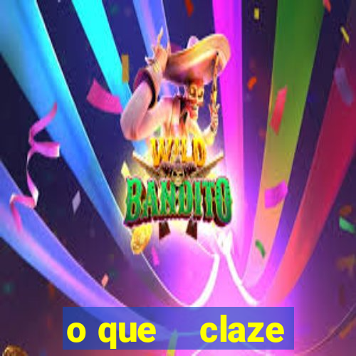 o que    claze